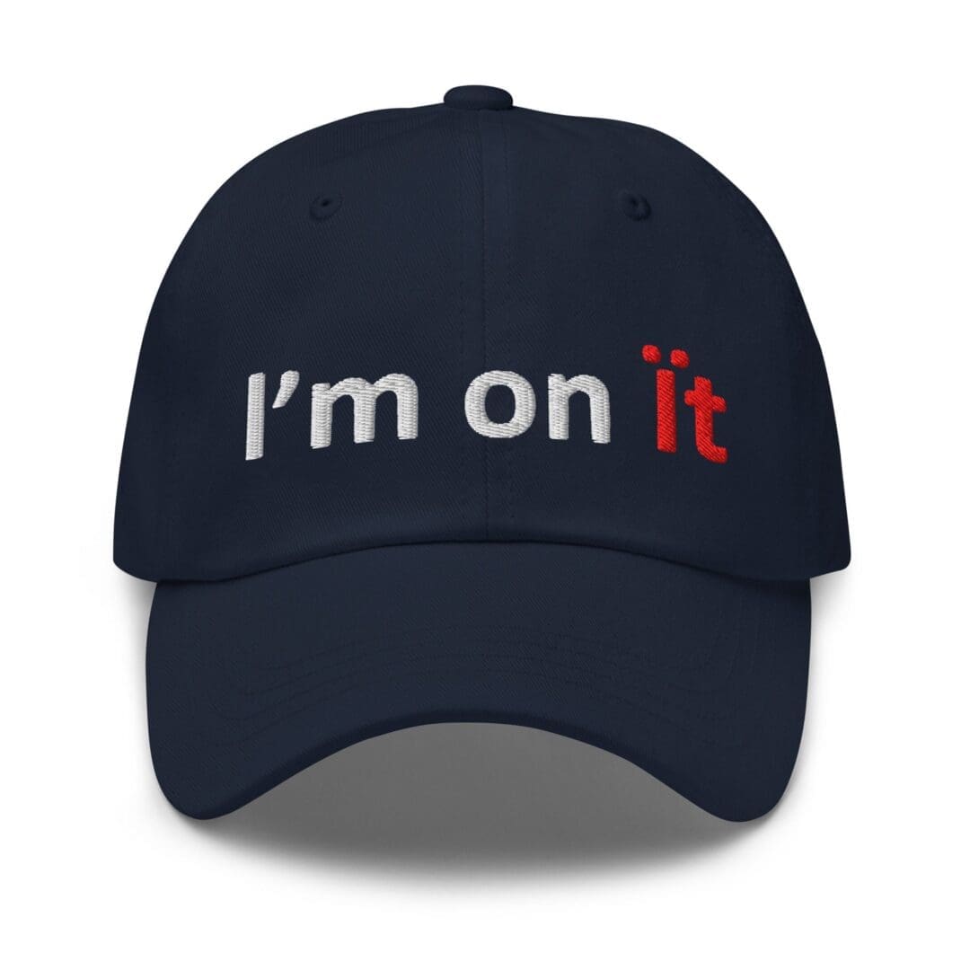 Navy baseball cap embroidered "I'm on it"